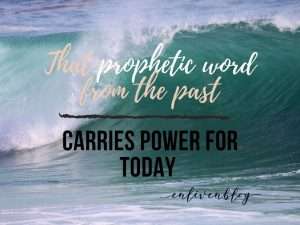 That Prophetic Word from the Past Carries Power for Today, Wave