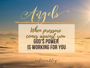 Clouds, Angels: When pressure comes against you, God's power is working for you