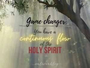 Olive tree, Game-Changer: You have a continuous flow of the Holy Spirit