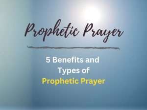 Prophetic Prayer, 5 types and benefits of prophetic prayer. Text on luminous blue background