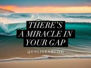 There's a miracle in your gap. Text on image of wave breaking on the shore