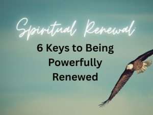 Spiritual Renewal: 6 Keys to being powerfully renewed text on image of sky with flying eagle