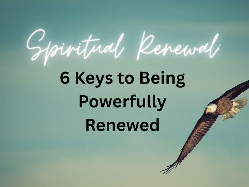 Spiritual Renewal: 6 Keys to being powerfully renewed text on image of sky with flying eagle
