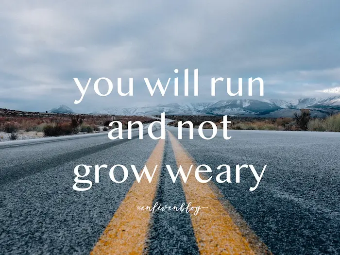 You will run and now grow weary text on photo of road leading to mountains