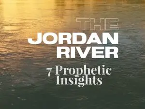 "The Jordan River: 7 Prophetic Insights" on image of brown and gold water