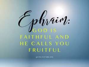 "Ephraim: God is Faithful and He Calls You Fruitful" text on blue background
