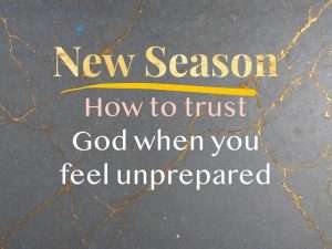 "New Season How to trust God when you feel Unprepared" text on grey background with gold flecks