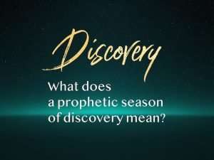 Discovery: What does a prophetic season of discovery mean? Text on green and black background
