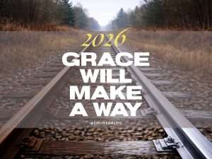 "2026: Grace Will Make a Way" Text on image of train tracks