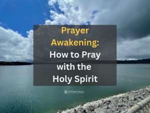 Prayer Awakening: How to Pray with the Holy Spirit, text on photo of a reservoir